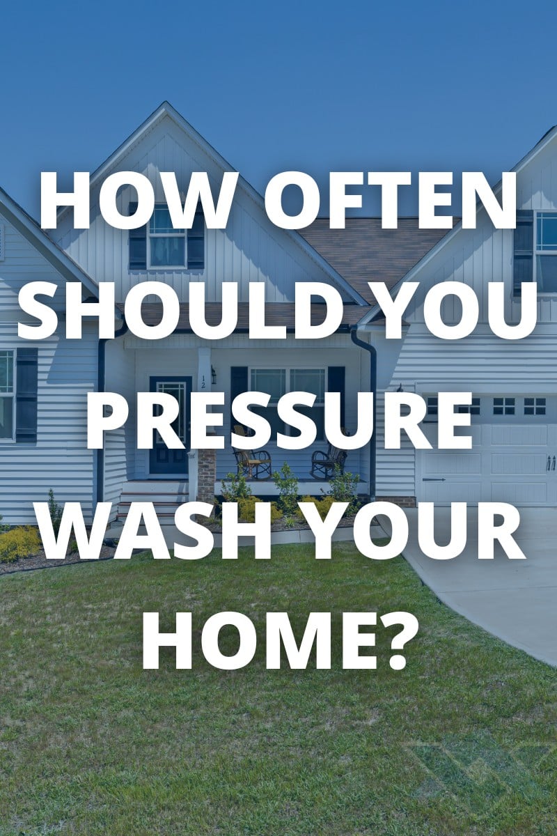 Photo of a house that says how often should you pressure wash your home?